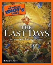 The Complete Idiot's Guide to the Last Days by Perry, Richard H.