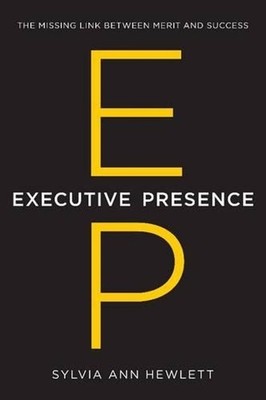 Executive Presence: The Missing Link Between Merit and Success by Sylvia Ann Hew