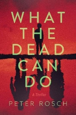 Peter Rosch What the Dead Can Do (Paperback)