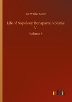 Life Of Napoleon Bonaparte, Volume V Walter Scott