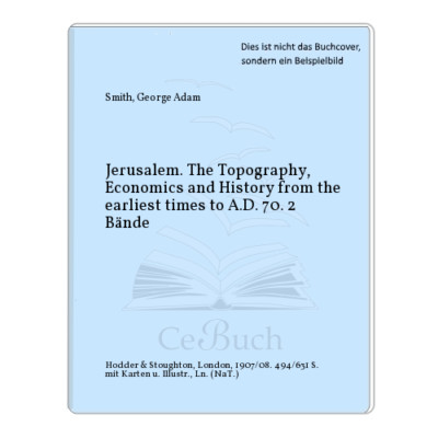 Smith, George Adam: Jerusalem. The Topography, Economics and History from ...