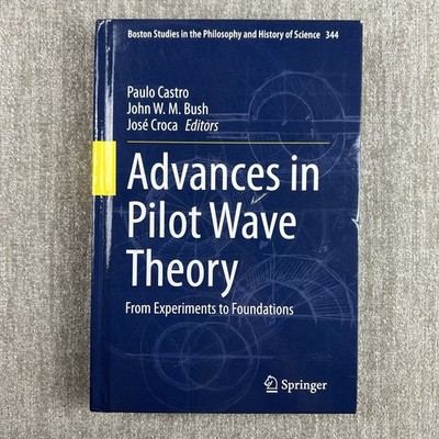 Advances in Pilot Wave Theory: From Experiments to Foundations by Paulo Castro