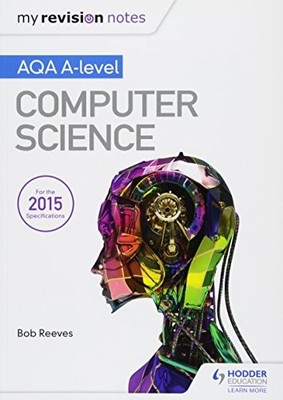 My Revision Notes AQA A-Level Computer Science by Reeves, Bob 1471865827