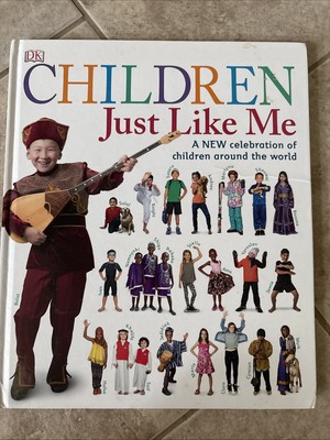 Children Just Like Me : A New Celebration of Children Around the World by DK...