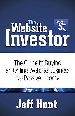 The Website Investor: The Guide to Buying an O- 1630473669, Jeff Hunt, paperback