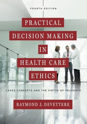 Practical Decision Making in Health Care Ethics: Cases, Concepts, and the Vi...