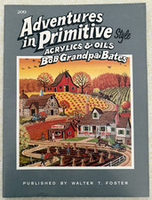 Adventures In Primitive Style Acrylics And Oils by Bob "Grandpa " Bates