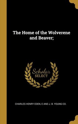 Eden - Home of the Wolverene and Beaver  - New hardback or cased book - X555z