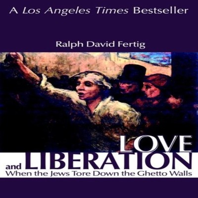 Love and LiberationWhen the Jews Tore Down the Ghetto Walls Ralph