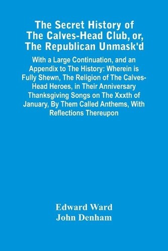 Thumbnail - Edward Ward Joh The Secret History Of The Calves-head Club, Or, Th