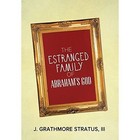 The Estranged Family of Abraham's God by J Grathmore III Stratus (Hardback, 2013)