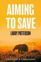 Aiming To Save | A Vet's Life In Conservation | Larry Patterson | Englisch
