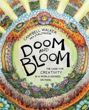 Doom and Bloom: The Case for Creativity in a World Hooked on Panic by Campbell W
