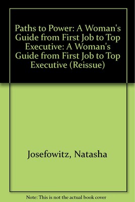 Paths To Power: A Woman's Guide From First Job To Top Executive