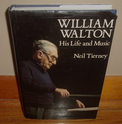 WILLIAM WALTON-His Life and Music-NEIL TIERNEY-1st UK Edition SUPERB HC w/DJ oop