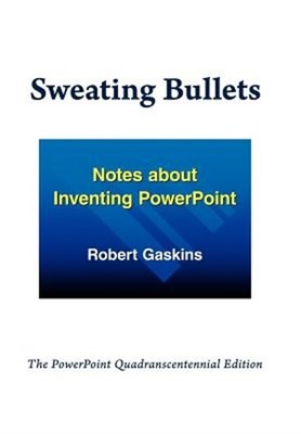 Sweating Bullets: Notes about Inventing PowerPoint (Hardback or Cased Book)