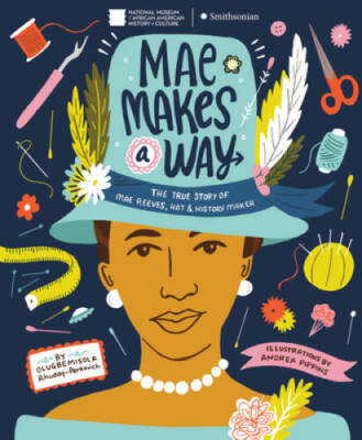 Mae Makes a Way: The True Story of Mae Reeves, Hat  History Maker - GOOD
