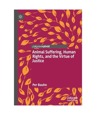 Animal Suffering, Human Rights, and the Virtue of Justice, Per Bauhn