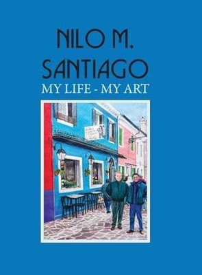Nilo M. Santiago: My Life - My Art - Hardcover, by Parks Alexis - Very Good