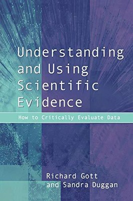 Understanding and Using Scientific Evidence: How to Critically Evaluate Data