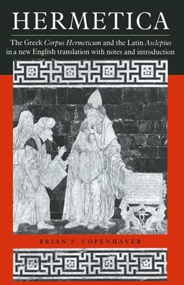 Hermetica: The Greek Corpus Hermeticum and the Latin Asclepius in a New Engl...