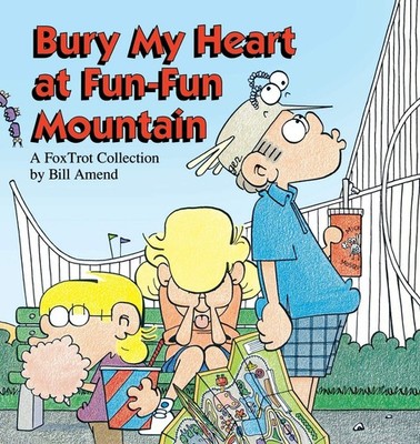 Bury My Heart at Fun-Fun Mountain : A FoxTrot Collection - paperback Bill Am...