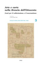 Arte e carte nella Brescia dell'Ottocento. Fonti per il collezionismo e il mecen
