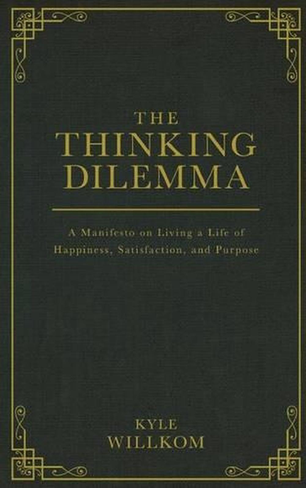 The Thinking Dilemma: A Manifesto on Living a Life of Happiness, Satisfaction, a