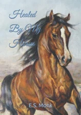 Healed By My Horses (Poetry collections) by Monk, E.S. Book The Fast Free