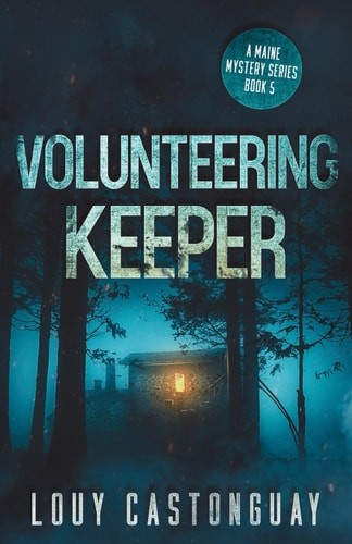 Volunteering Keeper: A Maine Mystery Series - Book V by Castonguay, Louy, Good B