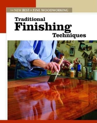 Traditional Finishing Techniques: The New Best of Fine Woodworking - GOOD