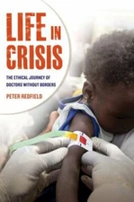 Life in Crisis: The Ethical Journey of Doctors Without Borders by Peter Redfield