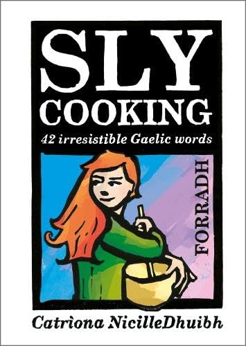 Sly Cooking - Forradh : 42 Irresistible Gaelic Words Catriona Black - Image 2