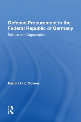Defense Procurement In The Federal Republic Of Germany Politics And Organization