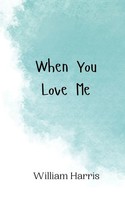When You Love Me William Harris Taschenbuch Englisch 2024 EAN 9789908011936