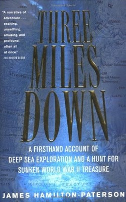 Three Miles Down: A Firsthand Account of Deep Sea Exploration and A Hunt for...
