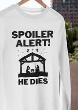 Spoiler Alert He Dies T-SHIRT Funny Jesus Christmas Nativity Scene Joke GIFT TEE