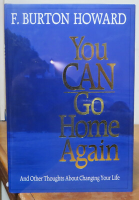 You Can Go Home Again (Thoughts about Changing Your Life) - F. Burton Howard