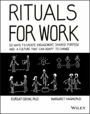 Rituals for Work: 50 Ways to Create Engagement, Shared Purpose, and a Culture th