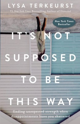 It's Not Supposed to Be This Way: Finding Unexpected Strength When Disappoin...
