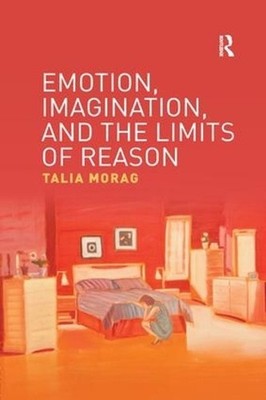 Emotion, Imagination, and the Limits of Reason by Talia Morag (English) Paperbac