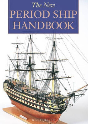 The New Period Ship Handbook by Julier, Keith