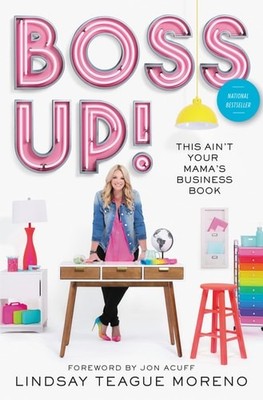 Boss Up!: This Ain t Your Mama s Business Book by Moreno, Lindsay Teague, Good B
