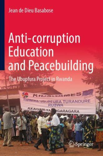 Anti-corruption education and peacebuilding : the ubupfura project in rwanda,...