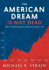 The American Dream Is Not Dead: (But Populism Could Kill It) (New Threats to F..