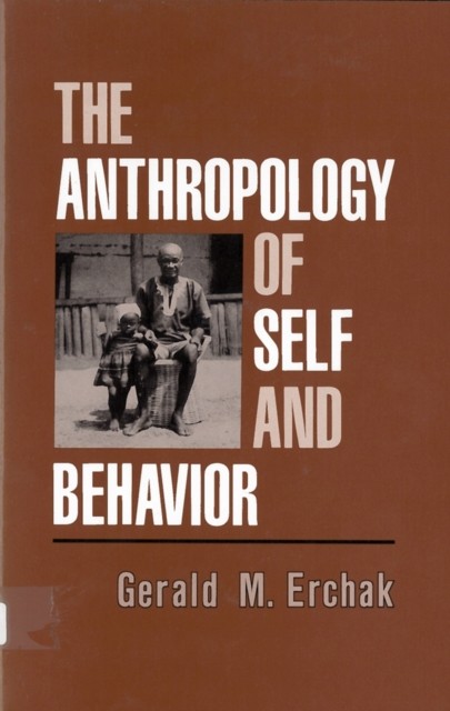 The Anthropology of Self and Behavior Erchak Paperback John Wiley & Sons