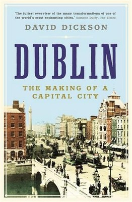 Dublin: The Making of a Capital City by Dr David Dickson (English) Paperback Boo