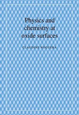 Physics and Chemistry at Oxide Surfaces by Claudine Noguera (English) Paperback