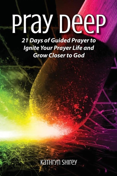 Kathryn Shirey | Pray Deep | Taschenbuch | Englisch (2015) | EAN 9780996731805-image