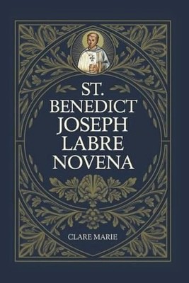 St. Benedict Joseph Labre Novena by Clare Marie Paperback Book